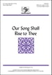 Our Song Shall Rise to Thee